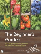 BEGINNERS GARDEN: YOUR SIMPLE GUIDE TO GROWING THE ULTIMATE KITCHEN GARDEN