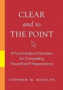 CLEAR AND TO THE POINT: 8 PSYCHOLOGICAL PRINCIPLES FOR COMPELLING POWERPOINT PRESENTATIONS