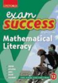 MATHEMATICAL LITERACY GR 12 (OXFORD EXAM SUCCESS) (STUDY GUIDE)