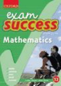 MATHEMATICS GR 12 (OXFORD EXAM SUCCESS) (STUDY GUIDE)