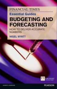 FINANCIAL TIMES ESSENTIAL GUIDE TO BUDGETING AND FORECASTING HOW TO DELIVER ACCURATE NUMBERS