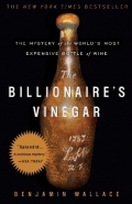 BILLIONAIRES VINEGAR: THE MYSTERY OF THE WORLDS MOST EXPENSIVE BOTTLE OF WINE
