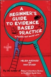 BEGINNERS GUIDE TO EVIDENCE BASED PRACTICE IN HEALTH AND SOCIAL CARE