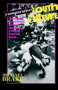 COMPARATIVE YOUTH CULTURE THE SOCIOLOGY OF YOUTH CULTURES AND YOUTH SUBCULTURES IN AMERICA BRITAIN