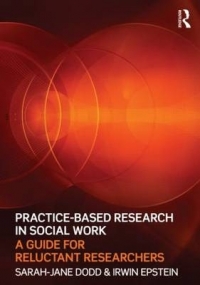 PRACTICE BASED RESEARCH IN SOCIAL WORK A GUIDE FOR RELUCTANT RESEARCHERS