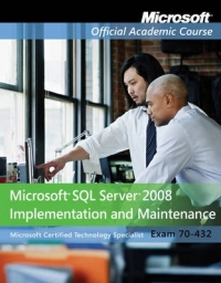 EXAM 70-432 MICROSOFT SQL SERVER 2008 IMPLEMENTATION AND MAINTENANCE