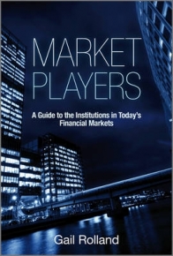 MARKET PLAYERS A GUIDE TO THE INSTITUTIONS IN TODAYS FINANCIAL MARKETS (H/C)