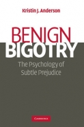 BENIGN BIGOTRY: THE PSYCHOLOGY OF SUBTLE PREJUDICE