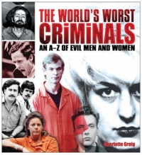 WORLDS WORST CRIMINALS AN A-Z OF EVIL MEN AND  WOMEN