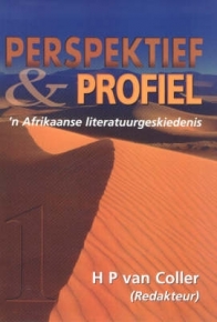 PERSPEKTIEF EN PROFIEL AFRIKAANSE LITERUURGESKIEDENIS (VOLUME 1)