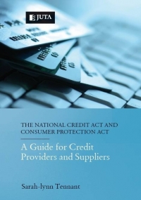 NATIONAL CREDIT ACT AND CONSUMER PROTECTION ACT A GUIDE FOR CREDIT PROVIDERS AND SUPPLIERS