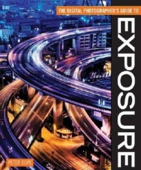 DIGITAL PHOTOGRAPHERS GUIDE TO EXPOSURE