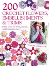 200 CROCHET FLOWERS EMBELLISHMENTS AND TRIMS
