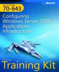 MCTS SELF PACED TRAINING KIT (EXAM 70-643): CONFIGURING WINDOWS SERVER 2008 APPLICATIONS INFRASTRUCT