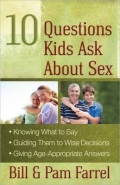 10 QUESTIONS KIDS ASK ABOUT SEX: KNOWING WHAT TO SAY GUIDING THEM TO WISE DECISIONS GIVING AGE APPRO