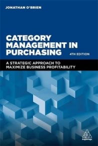 CATEGORY MANAGEMENT IN PURCHASING A STRATEGIC APPROACH TO MAXIMIZE BUSINESS PROFITABILITY