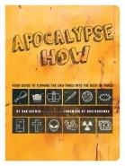 APOCALYPSE HOW: YOUR GUIDE TO TURNING THE END TIMES INTO THE BEST OF TIMES