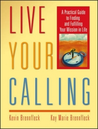 LIVE YOUR CALLING A PRACTICAL GUIDE TO FINDING AND FULFILLING YOUR MISSION IN LIFE