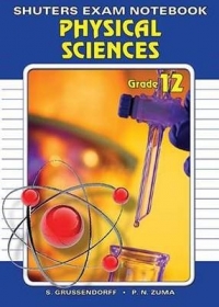 SHUTERS EXAM NOTEBOOK PHYSICAL SCIENCE GR 12 (STUDY GUIDE)