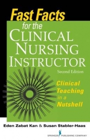 FAST FACTS FOR THE CLINICAL NURSING INSTRUCTOR CLINICAL TEACHING IN A NUTSHELL