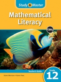 STUDY AND MASTER MATHEMATICAL LITERACY GR 12 (TEACHERS GUIDE) (CAPS)
