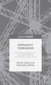 ROMANTIC TERRORISM AN AUTO ETHNOGRAPHY OF DOMESTIC VIOLENCE VICTIMISATION AND SURVIVAL