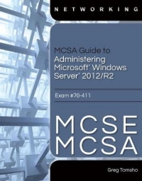 MCSE MCSA GUIDE TO MICROSOFT WINDOWS SERVER 2012 ADMINISTRATION EXAM 70 411 (CD INCLUDED)