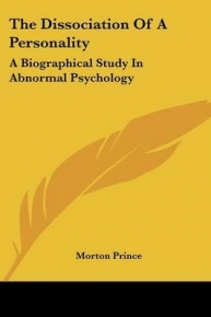 DISSOCIATION OF A PERSONALITY A BIOGRAPHICAL STUDY IN ABNORMAL PSYCHOLOGY