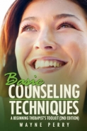 BASIC COUNSELING TECHNIQUES: A BEGINNING THERAPISTS TOOL KIT