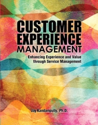 CUSTOMER EXPERIENCE MANAGEMENT ENHANCING EXPERIENCE AND VALUE THROUGH SERVICE MANAGEMENT