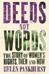 DEEDS NOT WORDS THE STORY OF WOMENS RIGHTS