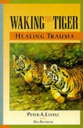 WAKING THE TIGER: HEALING TRAUMA: THE INNATE CAPACITY TO TRANSFORM OVERWHEMING EXPIERIENCES