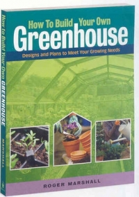 HOW TO BUILD YOUR OWN GREENHOUSE
