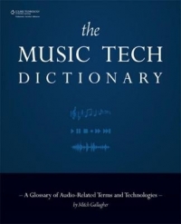 MUSIC TECH DICT: A GLOSSARY OF AUDIO RELATED TERMS AND TECHNOLOGIES