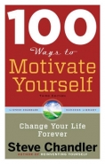 100 WAYS TO MOTIVATE YOURSELF: CHANGE YOUR LIFE FOREVER