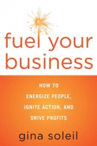 FUEL YOUR BUSINESS HOW TO ENERGIZE PEOPLE IGNITE ACTION AND DRIVE PROFITS