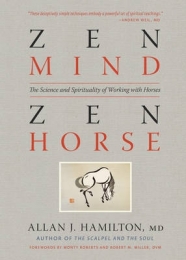 ZEN MIND ZEN HORSE: THE SCIENCE AND SPIRITUALITY OF WORKING WITH HORSES