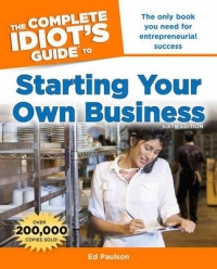 COMPLETE IDIOTS GUIDE TO STARTING YOUR OWN BUSINESS