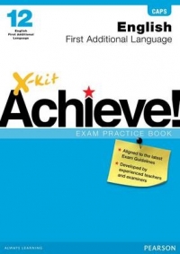 X KIT ACHIEVE! ENGLISH FIRST ADDITIONAL LANGUAGE GR 12 (EXAM PRACTICE BOOK)