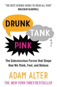 DRUNK TANK PINK THE SUBCONSCIOUS FORCES THAT SHAPE HOW WE THINK FEEL AND BEHAVE