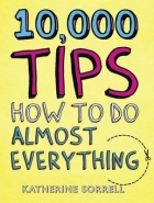 10 000 TIPS: HOW TO DO ALMOST EVERYTHING