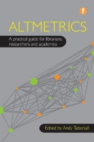ALTMETRICS A PRACTICAL GUIDE FOR LIBRARIANS RESEARCHERS AND ACADEMICS