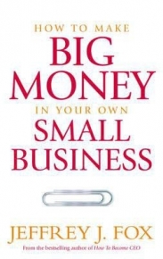 HOW TO MAKE BIG MONEY IN YOUR OWN SMALL BUSINESS (PB)