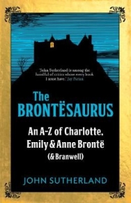 BRONTESAURUS AN A -Z OF CHARLOTTE EMILY AND ANNE BRONTE