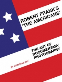 ROBERT FRANKS THE AMERICANS THE ART OF DOCUMENTARY PHOTOGRAPHY