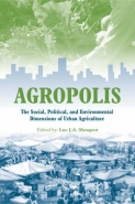 AGROPOLIS: THE SOCIAL POLITICAL AND ENVIRONMENTAL DIMENSIONS OF URBAN AGRICULTURE