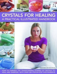 CRYSTALS FOR HEALING: A PRACTICAL ILLUSTRATED HANDBOOK