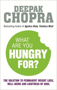 WHAT ARE YOU HUNGRY FOR THE CHOPRA SOLUTION TO PERMANENT WEIGHT LOSS WELL BEING AND LIGHTNESS OF SO