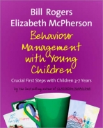 BEHAVIOUR MANAGEMENT WITH YOUNG CHILDREN: CRUCIAL FIRST STEPS WITH CHILDREN 3-7 YEARS