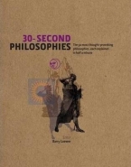30 SECOND PHILOSOPHIES: THE 50 MOST THOUGHT PROVOKING PHILOSOPHIES EACH EXPLAINED IN HALF A MINUTE (